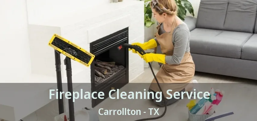 Fireplace Cleaning Service Carrollton - TX