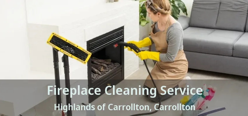 Fireplace Cleaning Service Highlands of Carrollton, Carrollton - TX