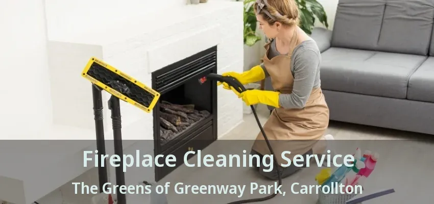 Fireplace Cleaning Service The Greens of Greenway Park, Carrollton - TX