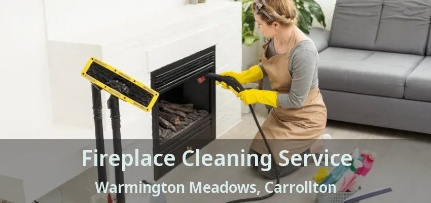 Fireplace Cleaning Service Warmington Meadows, Carrollton - TX