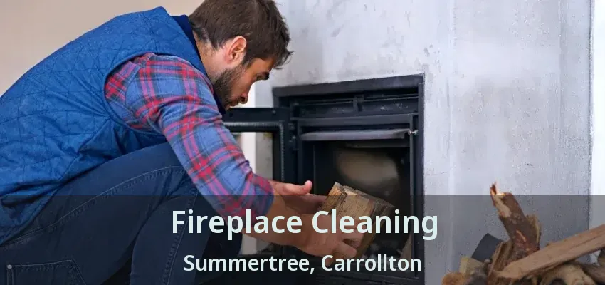 Fireplace Cleaning Summertree, Carrollton - TX
