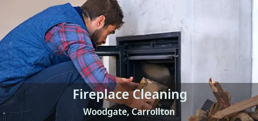 Fireplace Cleaning Woodgate, Carrollton - TX