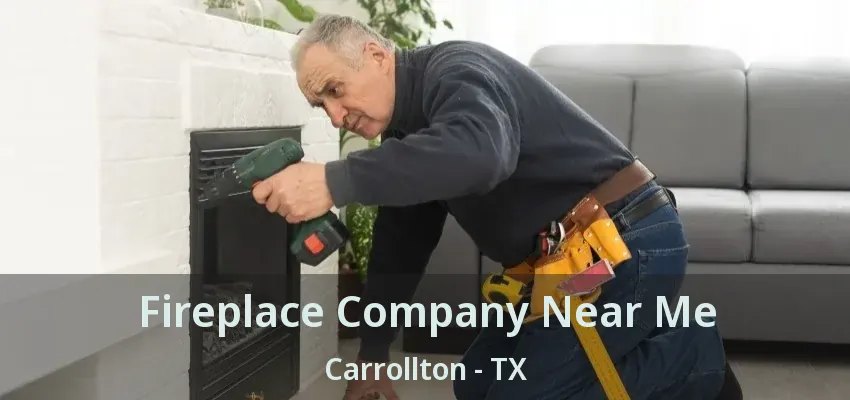 Fireplace Company Near Me Carrollton - TX
