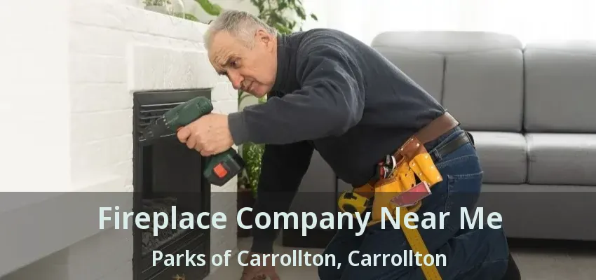 Fireplace Company Near Me Parks of Carrollton, Carrollton - TX