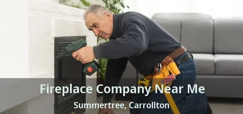 Fireplace Company Near Me Summertree, Carrollton - TX