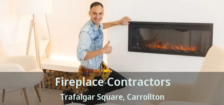 Fireplace Contractors Trafalgar Square, Carrollton - TX