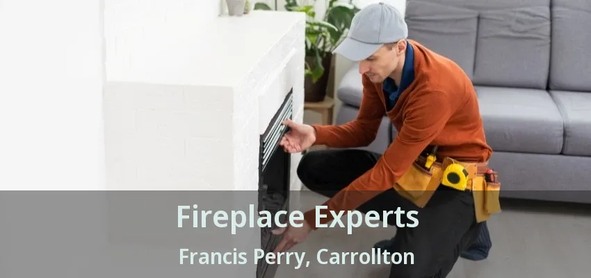 Fireplace Experts Francis Perry, Carrollton - TX