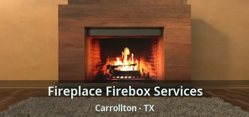 Fireplace Firebox Services Carrollton - TX