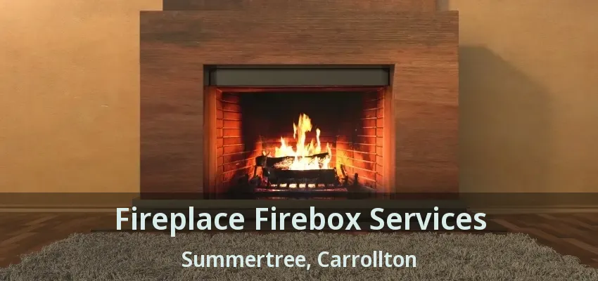 Fireplace Firebox Services Summertree, Carrollton - TX