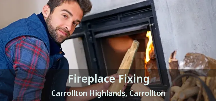Fireplace Fixing Carrollton Highlands, Carrollton - TX