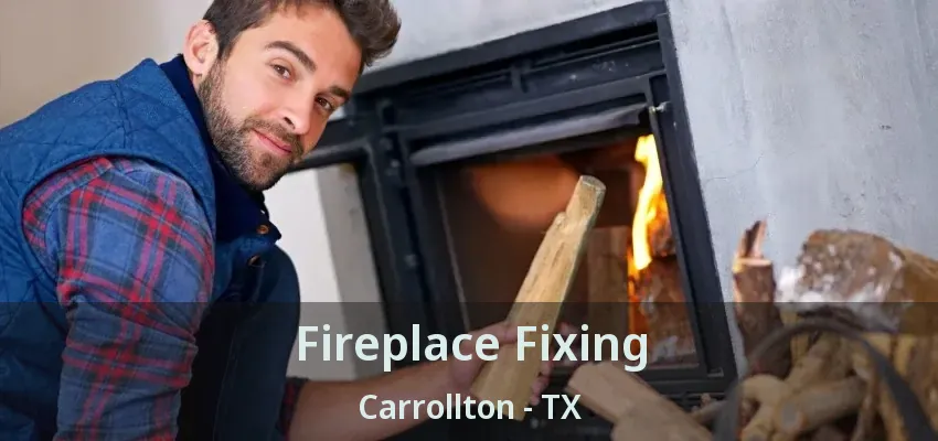 Fireplace Fixing Carrollton - TX