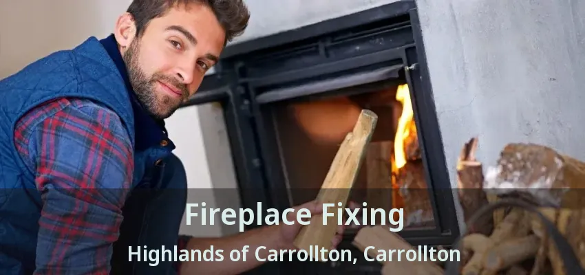 Fireplace Fixing Highlands of Carrollton, Carrollton - TX