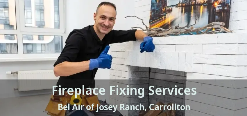 Fireplace Fixing Services Bel Air of Josey Ranch, Carrollton - TX