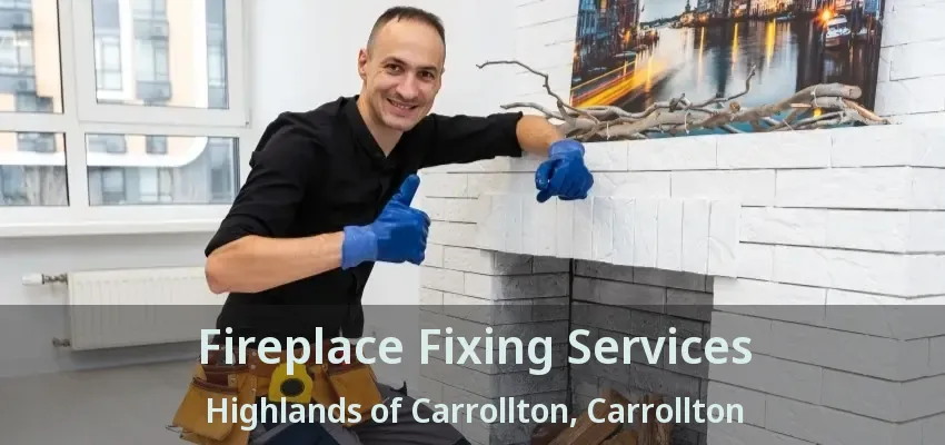 Fireplace Fixing Services Highlands of Carrollton, Carrollton - TX