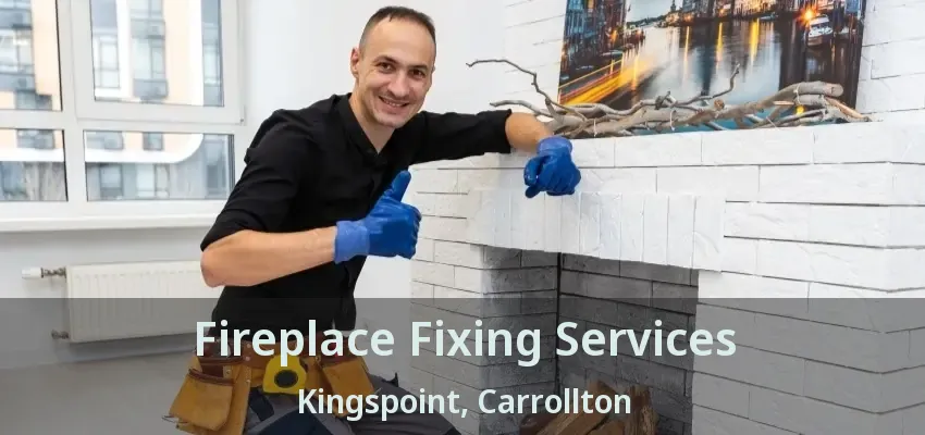 Fireplace Fixing Services Kingspoint, Carrollton - TX