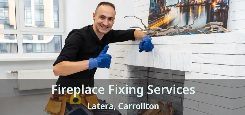 Fireplace Fixing Services Latera, Carrollton - TX