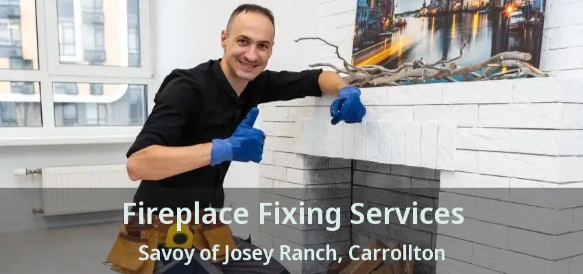 Fireplace Fixing Services Savoy of Josey Ranch, Carrollton - TX