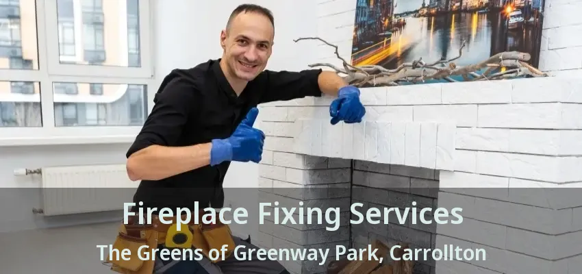 Fireplace Fixing Services The Greens of Greenway Park, Carrollton - TX