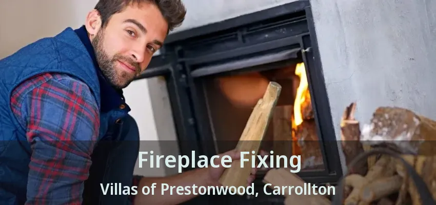 Fireplace Fixing Villas of Prestonwood, Carrollton - TX