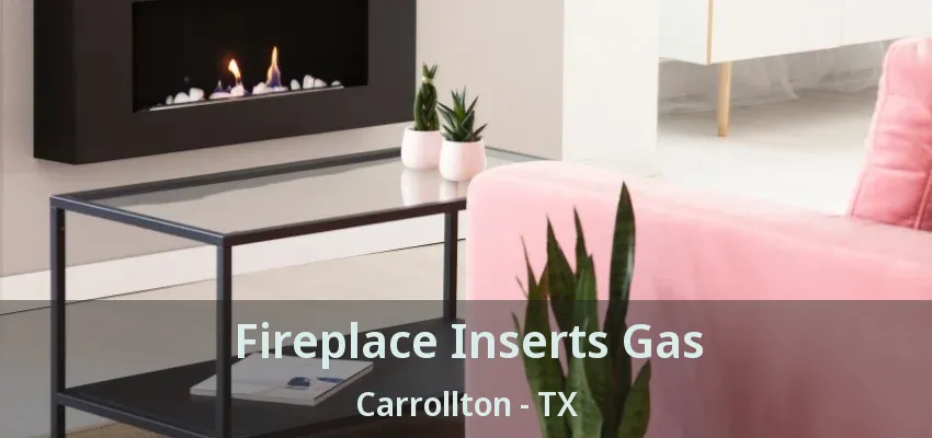 Fireplace Inserts Gas Carrollton - TX