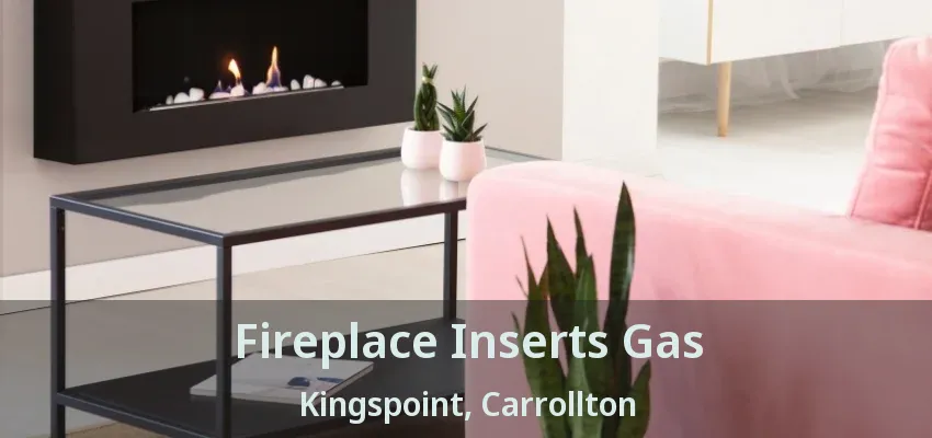 Fireplace Inserts Gas Kingspoint, Carrollton - TX