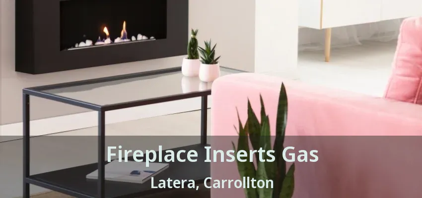 Fireplace Inserts Gas Latera, Carrollton - TX