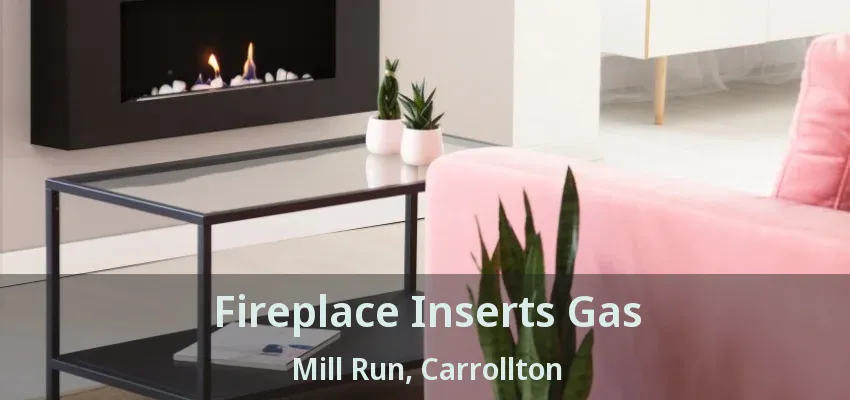 Fireplace Inserts Gas Mill Run, Carrollton - TX