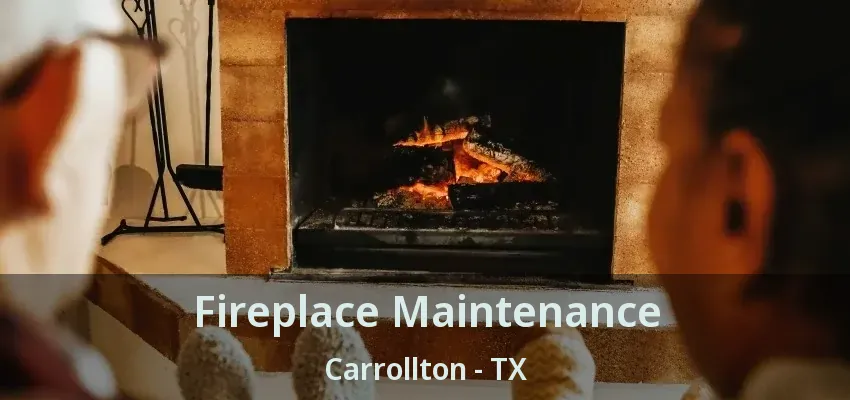 Fireplace Maintenance Carrollton - TX
