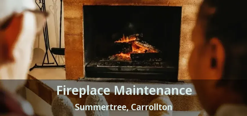 Fireplace Maintenance Summertree, Carrollton - TX