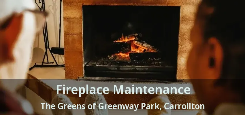 Fireplace Maintenance The Greens of Greenway Park, Carrollton - TX