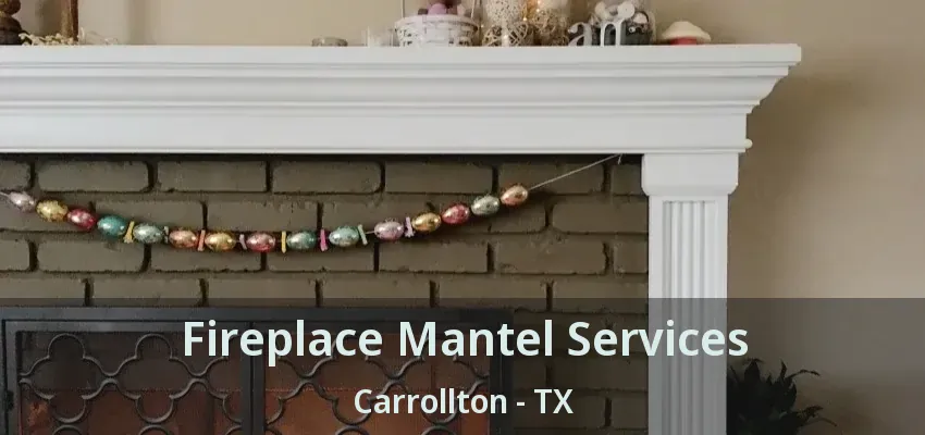 Fireplace Mantel Services Carrollton - TX