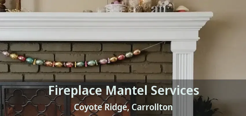 Fireplace Mantel Services Coyote Ridge, Carrollton - TX