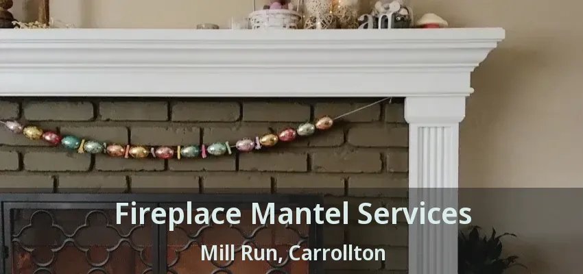 Fireplace Mantel Services Mill Run, Carrollton - TX