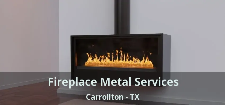 Fireplace Metal Services Carrollton - TX