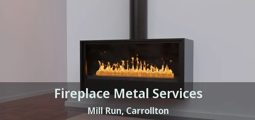 Fireplace Metal Services Mill Run, Carrollton - TX