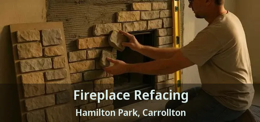Fireplace Refacing Hamilton Park, Carrollton - TX