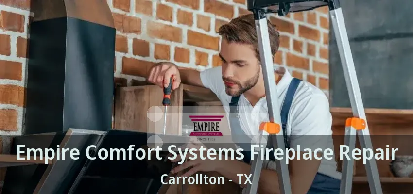 Empire Comfort Systems Fireplace Repair Carrollton - TX