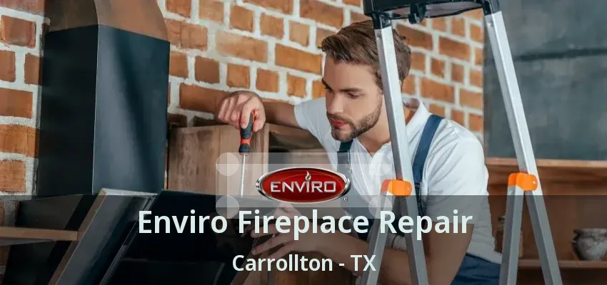 Enviro Fireplace Repair Carrollton - TX