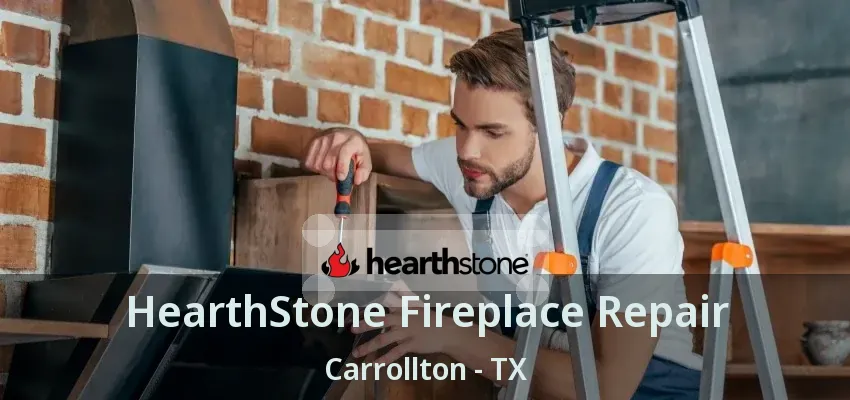 HearthStone Fireplace Repair Carrollton - TX