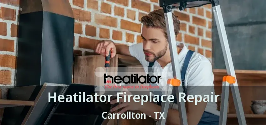Heatilator Fireplace Repair Carrollton - TX