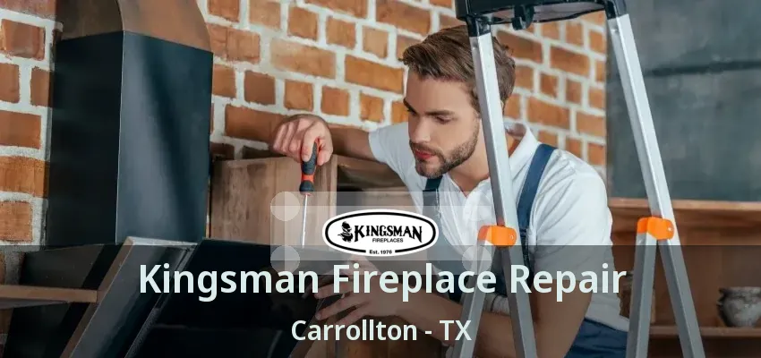 Kingsman Fireplace Repair Carrollton - TX