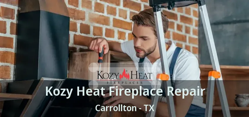 Kozy Heat Fireplace Repair Carrollton - TX
