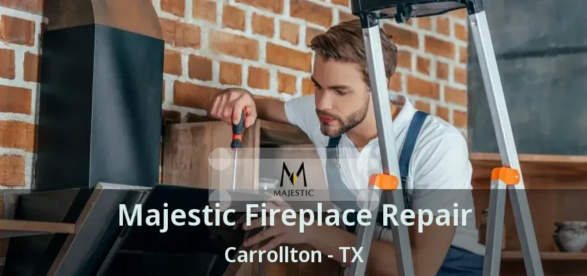Majestic Fireplace Repair Carrollton - TX