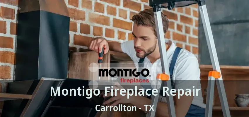 Montigo Fireplace Repair Carrollton - TX