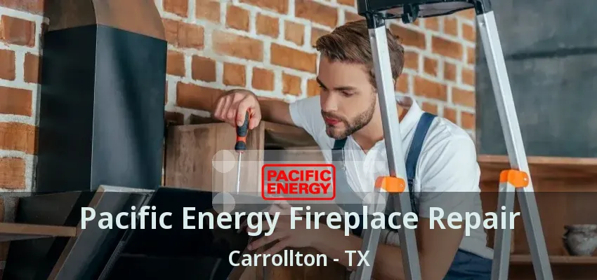 Pacific Energy Fireplace Repair Carrollton - TX