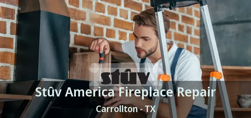 Stûv America Fireplace Repair Carrollton - TX