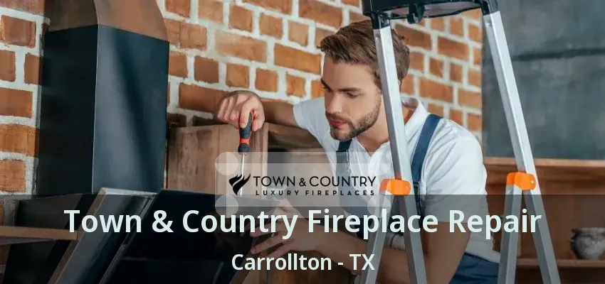 Town & Country Fireplace Repair Carrollton - TX