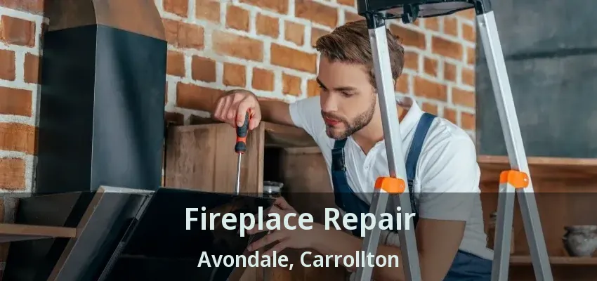Fireplace Repair Avondale, Carrollton - TX