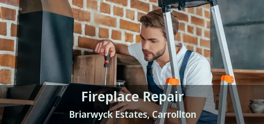 Fireplace Repair Briarwyck Estates, Carrollton - TX