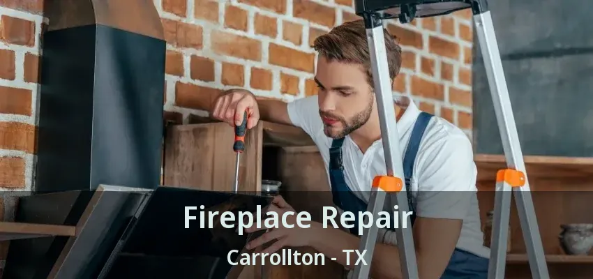 Fireplace Repair Carrollton - TX